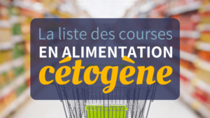 Liste des courses régime céto et lowcarb