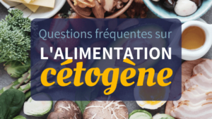 Questions fréquentes sur le régime cétogène