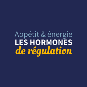 Les hormones de régulation de l'appétit et de l'énergie